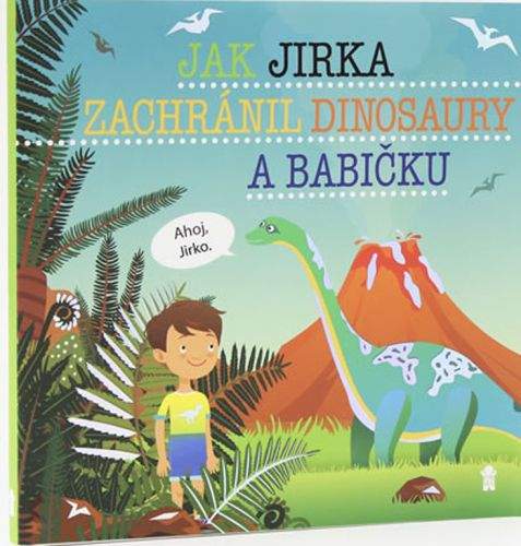 Šimon Matějů: Jak Jirka zachránil dinosaury a babičku