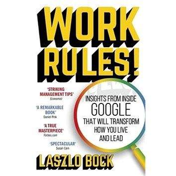 Hodder And Stoughton Ltd. Work Rules!: Insights from Inside Google That Will Transform How You Live and Lead