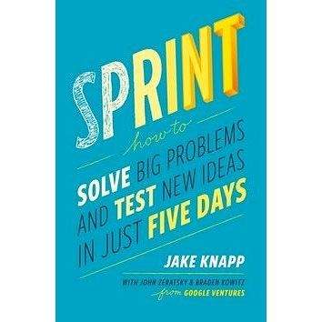Simon + Schuster Inc. Sprint: How to Solve Big Problems and Test New Ideas in Just 5 Days