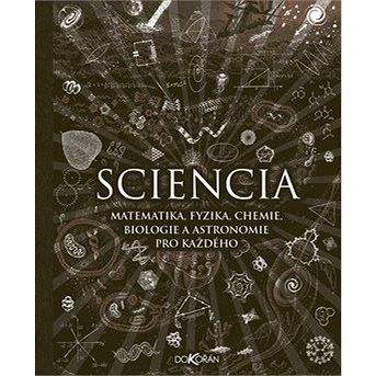 Dokořán Sciencia: Matematika, fyzika, chemie, biologie a astronomie pro každého