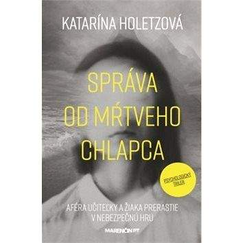 Marenčin PT Správa od mŕtveho chlapca: Aféra učiteľky a žiaka prerastie v nebezpečnú hru