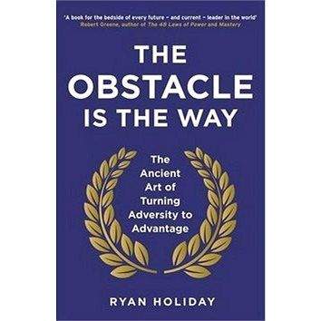 Profile Books The Obstacle is the Way: The Ancient Art of Turning Adversity to Advantage