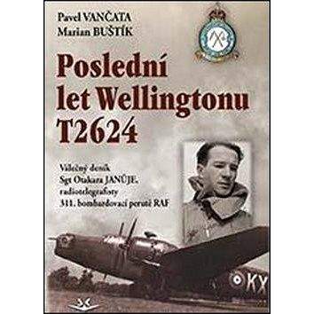 Svět křídel Poslední let Wellingtonu T2624: Válečný deník Sgt Otakara Januje, radiotelegrafisty 311. čs. bombard