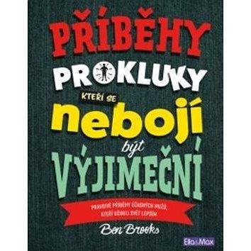 Ella & Max Příběhy pro kluky, kteří se nebojí být výjimeční: Pravdivé příběhy úžasných mužů, kteří učinili svět