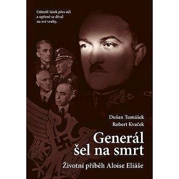 Epocha Generál šel na smrt: Životní příběh Aloise Eliáše