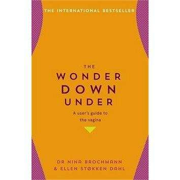 Hodder And Stoughton Ltd. The Wonder Down Under: A user's guide to the vagina