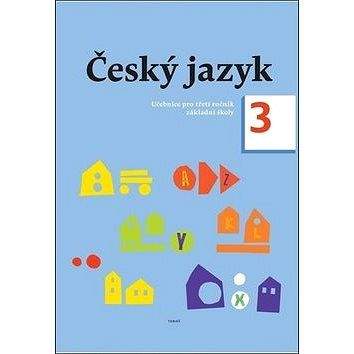 TOBIÁŠ Český jazyk 3. ročník učebnice: Učebnice pro třetí ročník základní školy