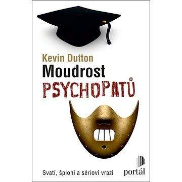 Portál Moudrost psychopatů: Svatí, špioni a sérioví vrazi