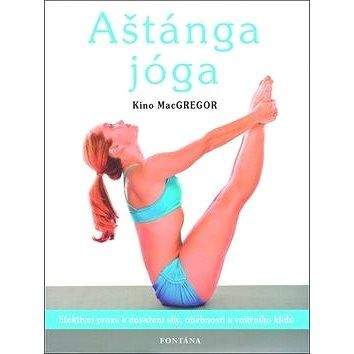 Fontána Aštánga jóga: Efektivní praxe k dosažení síly, ohebnosti a vnitřního klidu