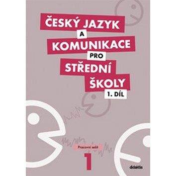 didaktis Český jazyk a komunikace pro střední školy 1.díl: Pracovní sešit