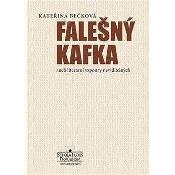 Schola ludus-Pragensia Falešný Kafka: aneb literární vzpoury neviditelných