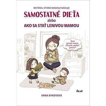 Ikar Samostatné dieťa: alebo Ako sa stať lenivou matkou