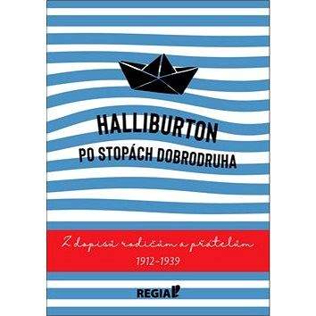 Regia Halliburton Po stopách dobrodruha: Z dopisů rodičům a přátelům 1912-1939