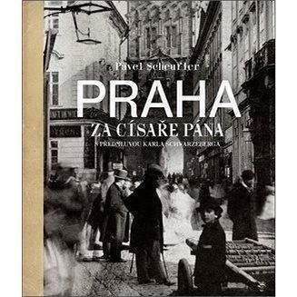 Alpress Praha za císaře pána: Staré fotografie vyprávějí