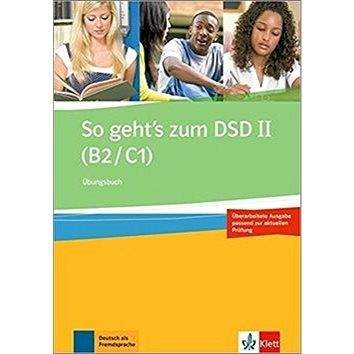 Klett So geht´s zum DSD - Ubungsbuch: Cvičebnice německého jazyka pro úrovně B2-C1