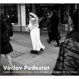 Kant Václav Podestát: S andělem uprostřed davu / With an Angel in the Midst of the Crowd