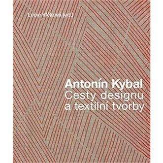 Kant Antonín Kybal: Cesty designu a textilní tvorby