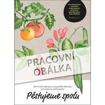 Smart Press Pěstujeme spolu: Komunitní zahrady a sousedské záhonky pro zelené a jedlé město