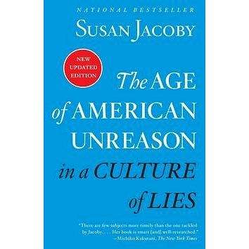 Random House LCC US The Age of American Unreason in a Culture of Lies