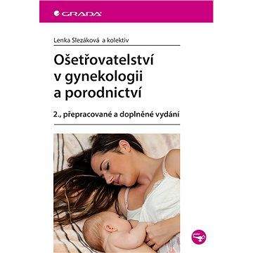 Grada Ošetřovatelství v gynekologii a porodnictví: 2., přepracované a doplněné vydání