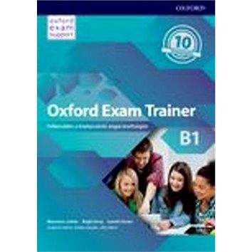 OUP Eng. Learning and Teaching Oxford Exam Trainer B1 Student's Book (Czech Edition): Příprava k maturitní zkoušce z angličtiny