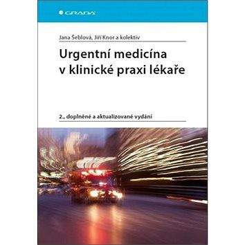Grada Urgentní medicína v klinické praxi lékaře: 2., doplněné a aktualizované vydání
