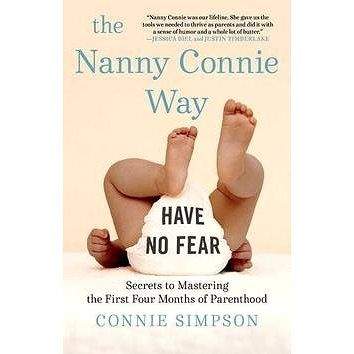 Simon + Schuster Inc. The Nanny Connie Way: Secrets to Mastering the First Four Months of Parenthood