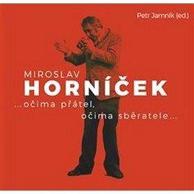 Kant Miroslav Horníček: ...očima přátel, očima sběratele...