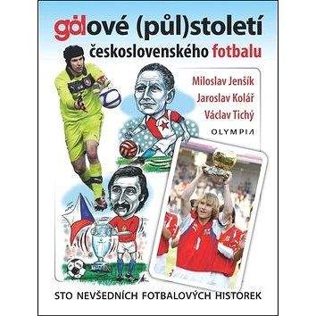 Olympia Gólové (půl)století československého fotbalu: Sto nevšedních fotbalových historek