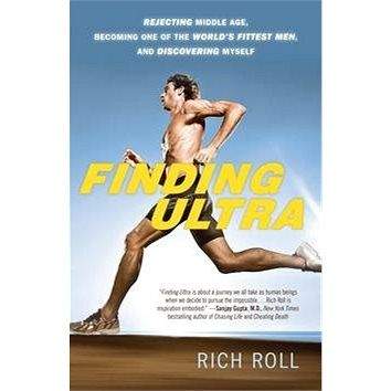Random House LCC US Finding Ultra: Rejecting Middle Age, Becoming One of the World's Fittest Men, and Discovering M