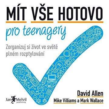 Jan Melvil Publishing Mít vše hotovo pro teenagery: Zorganizuj si život ve světě plném rozptylování