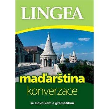 Lingea s.r.o. Maďarština konverzace: se slovníkem a gramatikou