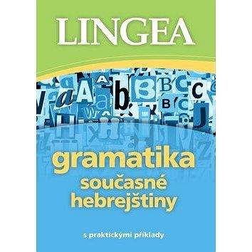 Lingea s.r.o. Gramatika současné hebrejštiny: s praktickými příklady