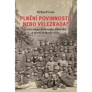 Academia Plnění povinností, nebo velezrada?: Čeští vojáci Rakousko-Uherska v první světové válce