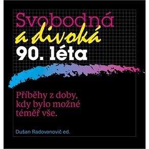 Radioservis, a.s. Svobodná a divoká 90. léta: Příběhy z doby, kdy bylo možné téměř vše