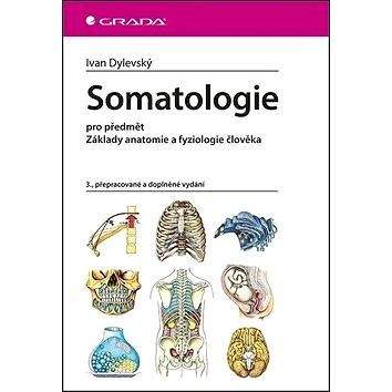 Grada Somatologie: pro předmět Základy anatomie a fyziologie člověka,3., přepracované a doplněné vy