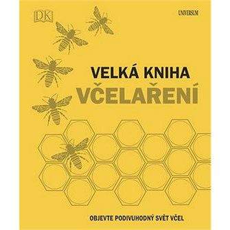 UNIVERSUM Velká kniha včelaření: Objevte podivuhodný svět včel