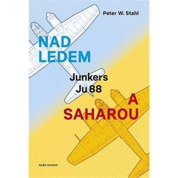 Naše vojsko Kniha Nad ledem a Saharou: Junkers Ju 88