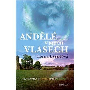 Pragma Andělé v mých vlasech: Skutečný příběh moderní irské mystičky