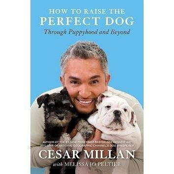 Random House LCC US How to Raise the Perfect Dog: Through Puppyhood and Beyond