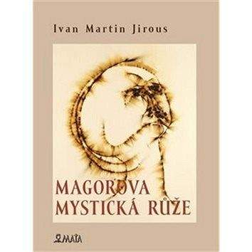 Ivan Martin Jirous: Magorova mystická růže