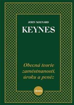 John Maynard Keynes: Obecná teorie zaměstnanosti, úroku a peněz