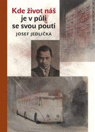 Josef Jedlička: Kde život náš je v půli se svou poutí