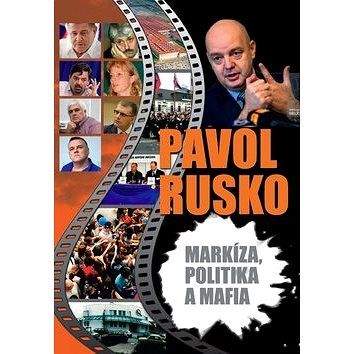Pavol Rusko: Markíza, politika a mafia