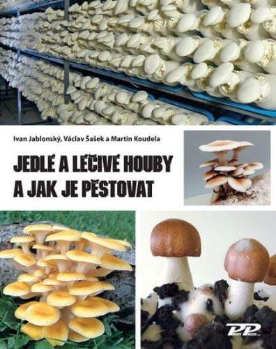 Ivan Jablonský: Jedlé a léčivé houby a jak je pěstovat