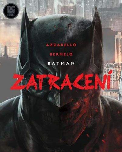 Brian Azzarello, Lee Bermejo: Batman: Zatracení
