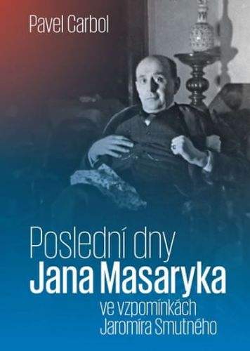 Pavel Carbol: Poslední dny Jana Masaryka