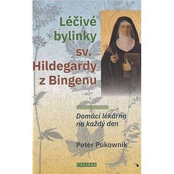 Peter Pukownik: Léčivé bylinky sv. Hildegardy z Bingenu