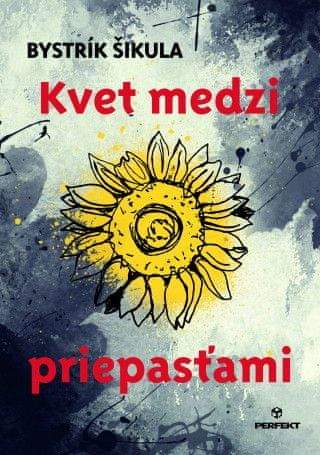 Bystrík Šikula: Kvet medzi priepasťami