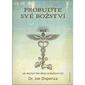 Joe Dispenza: Probuďte své božství